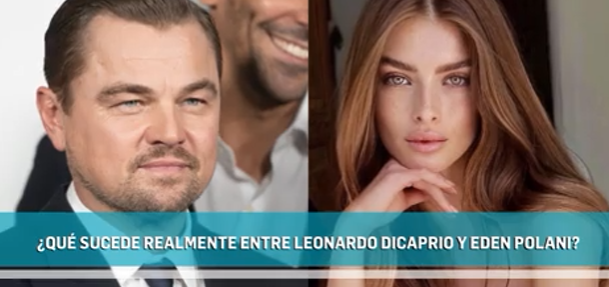 La verdad sobre la relación de Leonardo DiCaprio y la modelo de 19 años Eden Polani